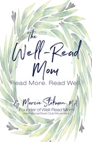 The Well-Read Mom : Read more. Read well cover image