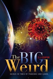 The big weird. Haikus in Times of Pandemic and Chaos cover image