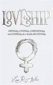 Loveship. Friendship, Courtship, Companionship, and Leadership for a healthy relation cover image
