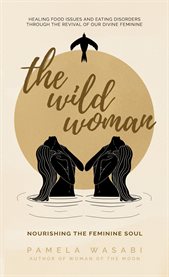 The wild woman. Nourishing the Feminine Soul cover image