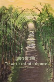 Unpredictable: the walk in and out of darkness cover image