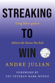 Streaking to win. Using Micro-goals to Achieve the Success You Seek cover image