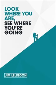 Look where you are, see where you're going cover image