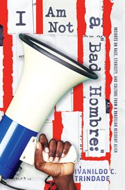 I am not a bad hombre. Insights on Race, Ethnicity, and Culture from a Brazilian Resident Alien cover image