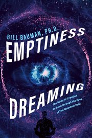 Emptiness dreaming. The Story of Creation As Seen through the Eyes of The Quantum Void cover image