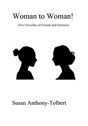 Woman to woman!. (Two Novellas of Friends and Enemies) cover image