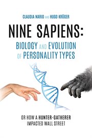 Nine sapiens: biology and evolution of personality types. Or How a Hunter-Gatherer Impacted Wall Street cover image