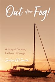 Out of the fog! : a story of survival, faith and courage cover image
