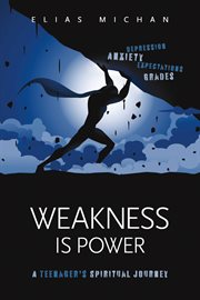 Weakness is power. A Teenager's Spiritual Journey cover image