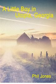 A little boy in utopia, georgia. A Collection of True Childhood Stories from the South in the 60s cover image