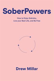 Soberpowers. How to enjoy sobriety, live your best life, and be free cover image