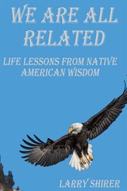 We are all related. Life Lessons From Native American Wisdom cover image