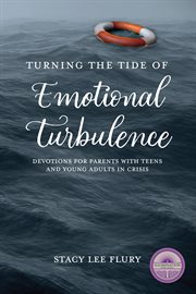 Turning the tide of emotional turbulence. Devotions for Parents with Teens and Young Adults in Crisis cover image