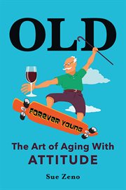 Old. The Art of Aging With Attitude cover image