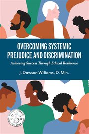 Overcoming systemic prejudice and discrimination. Achieving Success Through Ethical Resilience cover image