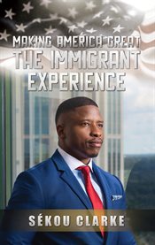 Making america great: the immigrant experience cover image