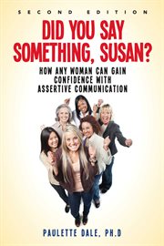 "did you say something, susan?". How Any Woman Can Gain Confidence with Assertive Communication cover image