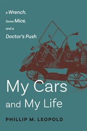 My cars and my life. A Wrench, Some Mice, and A Doctor's Push cover image