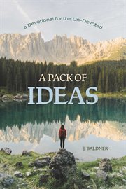 A pack of ideas. A Devotional for the Un-Devoted cover image