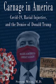 Carnage in america. Covid-19, Racial Injustice, and the Demise of Donald Trump cover image