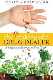 The unmaking of a drug dealer. A physician's personal journey to become a healer cover image