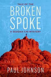 Tale of the broken spoke. A Sedona Chi Mystery cover image