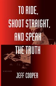 To ride, shoot straight, and speak the truth cover image