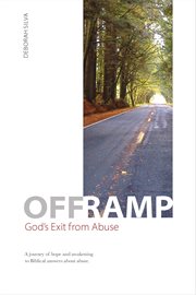 Off ramp: god's exit from abuse. A Journey of Hope and Awakening to Biblical Answers about Abuse cover image