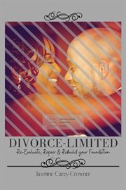 Divorce-limited. Re-Evaluate, Repair, and Rebuild your Foundation cover image