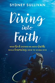Diving into faith. What God Showed me about Faith, while Learning how to Scuba Dive cover image