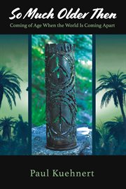 So much older then.. Coming of Age When the World Is Coming Apart cover image