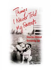 Things i never told my parents. Stiries About Growing Up cover image