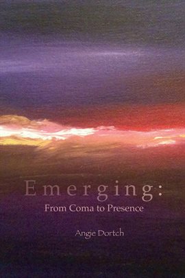 Cover image for Emerging: From Coma to Presence