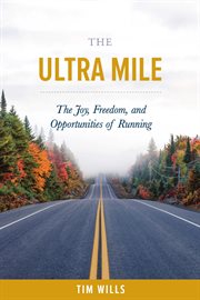 The ultra mile. The Joy, Freedom, and Opportunities of Running cover image