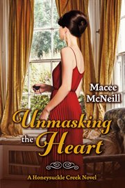 Unmasking the heart. A Honeysuckle Creek Novel cover image