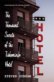 The thousand secrets of the tishomingo hotel. A Novel About the 1921 Tulsa Race Massacre cover image