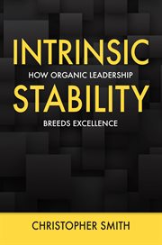 Intrinsic stability. How Organic Leadership Breeds Excellence cover image