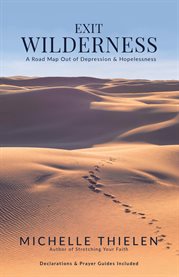 Exit wilderness. A Road Map Out of Depression & Hopelessness cover image