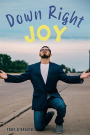 Down right joy. Joyful stories of raising a special needs child cover image