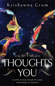 Thoughts of you. A Poetic Journey through Love, Pain, Relationships, and Acceptance cover image