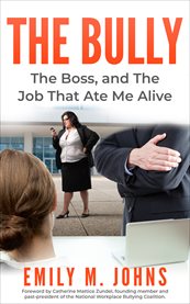 The bully, the boss, and the job that ate me alive cover image