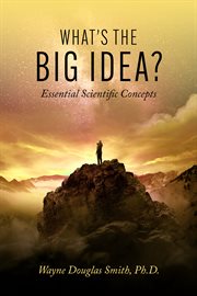 What's the big idea?. Essential Scientific Concepts cover image