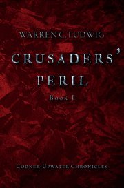 Crusaders' peril. Codner-Upwater Chronicles Book I cover image