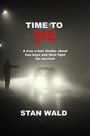 Time to die. Based on a True Story cover image