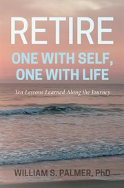 Retire one with self, one with life. Ten Lessons Learned Along the Journey cover image