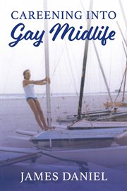 Careening into gay midlife cover image