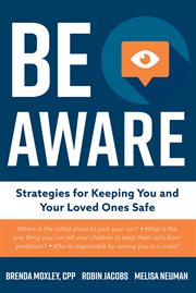 Be aware. Strategies for Keeping You and Your Loved Ones Safe cover image