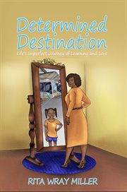 Determined destination. Life's Imperfect Journey of Learning and Love cover image