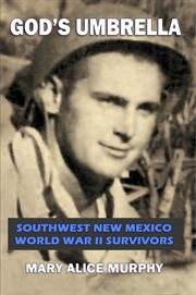 God's umbrella. Southwest New Mexico World War II Survivors cover image