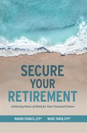 Secure Your Retirement : Achieving Peace of Mind for Your Financial Future cover image